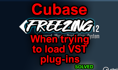 Cubase Freezing When Trying to Load VST Plugins