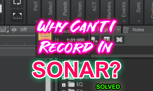 Why Can't I Record Audio or MIDI in Sonar?