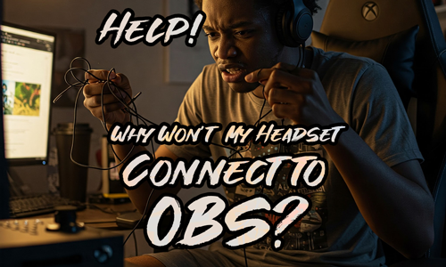 A young male streamer is sitting at his desk. He is frustrated by tangled wires in his hand. The caption reads "Help. Why wont my headset connect to OBS?"